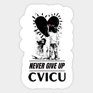 CVICU Never Give Up Sticker